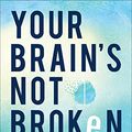 Cover Art for B08XLRL3KW, Your Brain's Not Broken: Strategies for Navigating Your Emotions and Life with ADHD by Tamara Phd Rosier