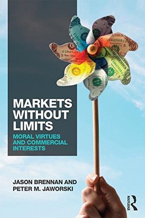 Cover Art for B01FJ06M34, Markets without Limits: Moral Virtues and Commercial Interests by Jason F. Brennan (2015-08-29) by Jason F. Brennan;Peter Jaworski