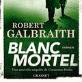 Cover Art for B07PT8QTHK, Blanc Mortel : roman (Grand Format) (French Edition) by Robert Galbraith