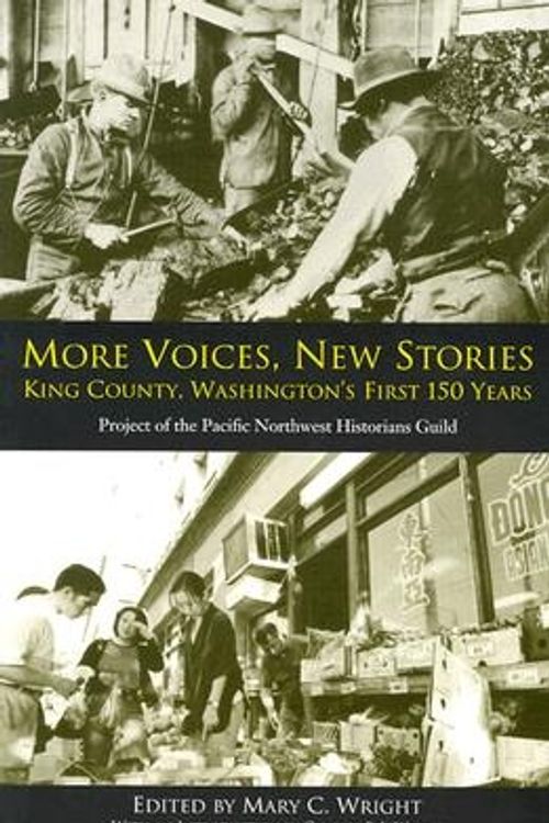 Cover Art for 9780295983103, More Voices, New Stories: King County, Washington's First 150 Years by edited by Mary C. Wright ; with an introduction by Charles P. LeWarne
