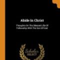 Cover Art for 9780353208186, Abide in Christ by Andrew Murray