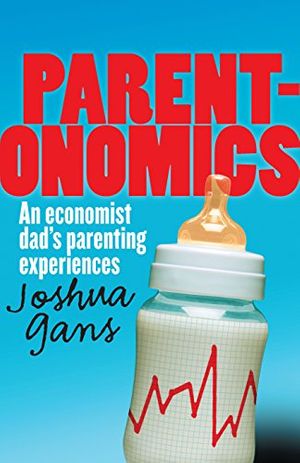 Cover Art for 9781921410680, Parentonomics: An Economist Dad's Parenting Experiences by Joshua Gans