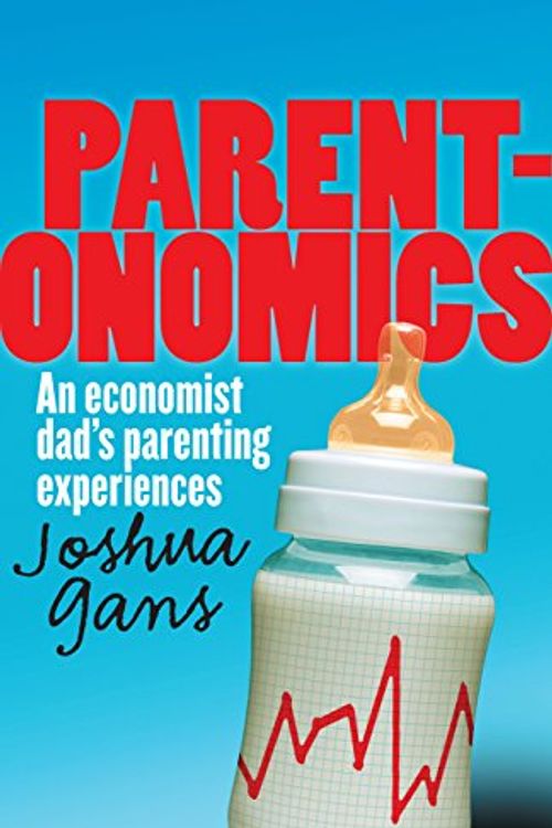 Cover Art for 9781921410680, Parentonomics: An Economist Dad's Parenting Experiences by Joshua Gans