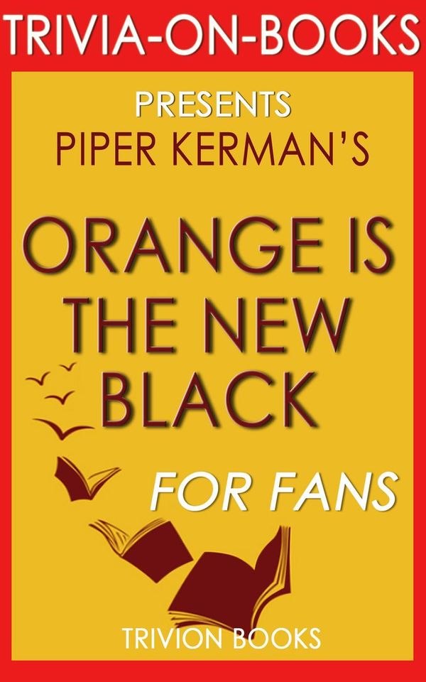 Cover Art for 9781519915917, Orange is the New Black by Piper Kerman (Trivia-On-Books) by Trivion Books