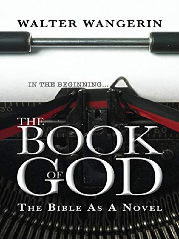 Cover Art for B0052YEBFO, The Book of God: The Bible as a Novel by Walter Wangerin
