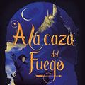 Cover Art for 9788418002175, A la caza del fuego by Hafsah Faizal