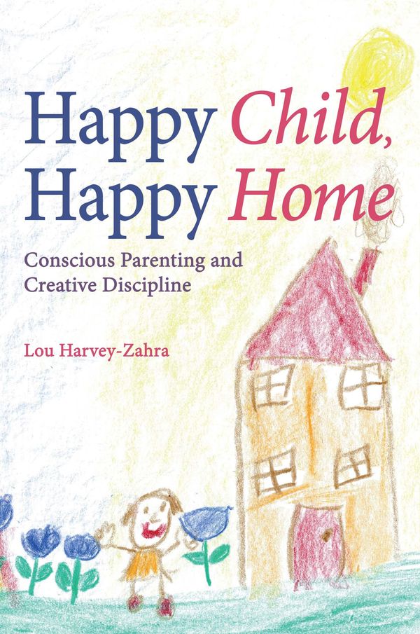 Cover Art for 9781782500667, Happy Child, Happy Home by Lou Harvey-Zahra