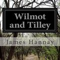 Cover Art for 9781508820420, Wilmot and Tilley by James Hannay