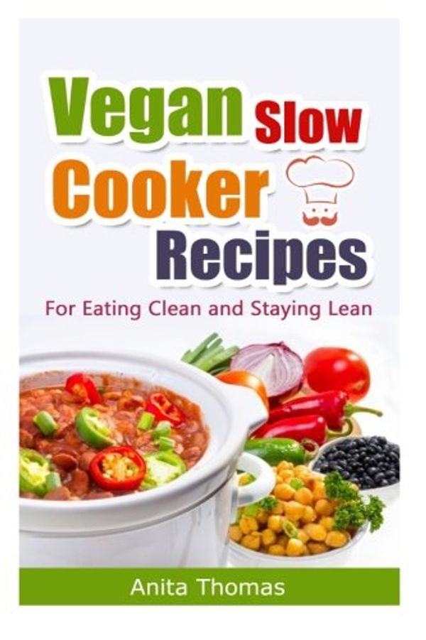 Cover Art for 9781495921056, Vegan Slow Cooker Recipes: For Eating Clean and Staying Lean by Anita Thomas
