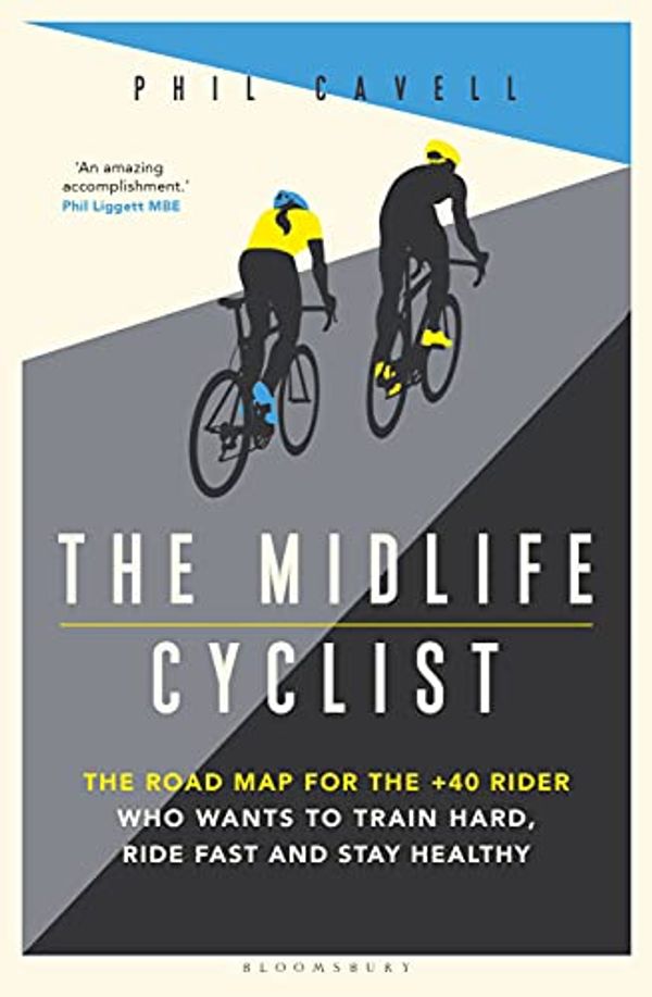 Cover Art for B08XYYJBVL, The Midlife Cyclist: The Road Map for the +40 Rider Who Wants to Train Harder, Ride Fast and Stay Healthy by Phil Cavell