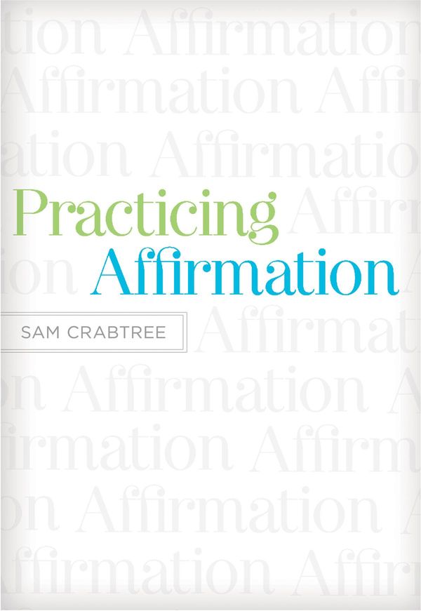 Cover Art for 9781433522468, Practicing Affirmation (Foreword by John Piper) by Sam Crabtree