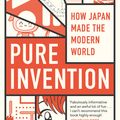 Cover Art for 9781472131874, Pure Invention: How Japan's Pop Culture Conquered the World by Matt Alt