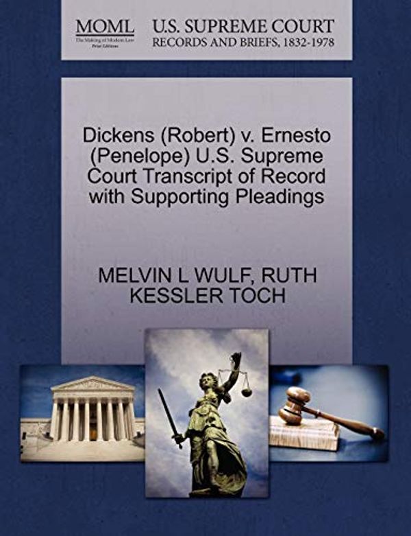 Cover Art for 9781270565536, Dickens (Robert) V. Ernesto (Penelope) U.S. Supreme Court Transcript of Record with Supporting Pleadings by WULF, MELVIN L, TOCH, RUTH KESSLER