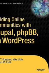 Cover Art for 9781590595626, Building Online Communities with Drupal, PhPBB, and Wordpress by Robert T. Douglass, Mike Little, Jared W. Smith