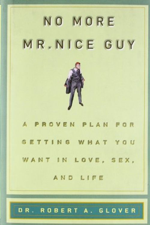 Cover Art for 9781401402143, No more Mr. Nice Guy!: A proven plan for getting what you want in love, sex and life by Robert A. Glover