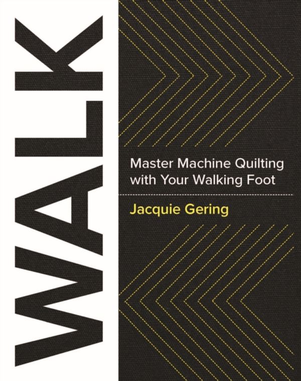 Cover Art for 9781940655215, A Comprehensive Guide to Walking Foot Quilting: Tips, Tricks and Techniques to Master Quilting with a Walking Foot by Jacquie Gering
