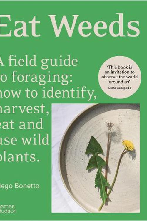 Cover Art for 9781760763763, Eat Weeds: A field guide to foraging: how to identify, harvest, eat and use wild plants (Flexibound Edition) by Diego Bonetto