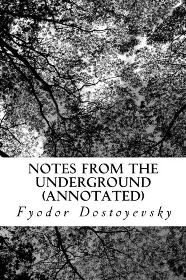 Cover Art for 9781523440573, Notes from the Underground (Annotated) by Fyodor Dostoyevsky