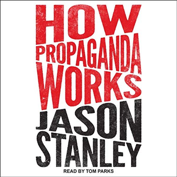 Cover Art for B08FXSHJGP, How Propaganda Works by Jason Stanley