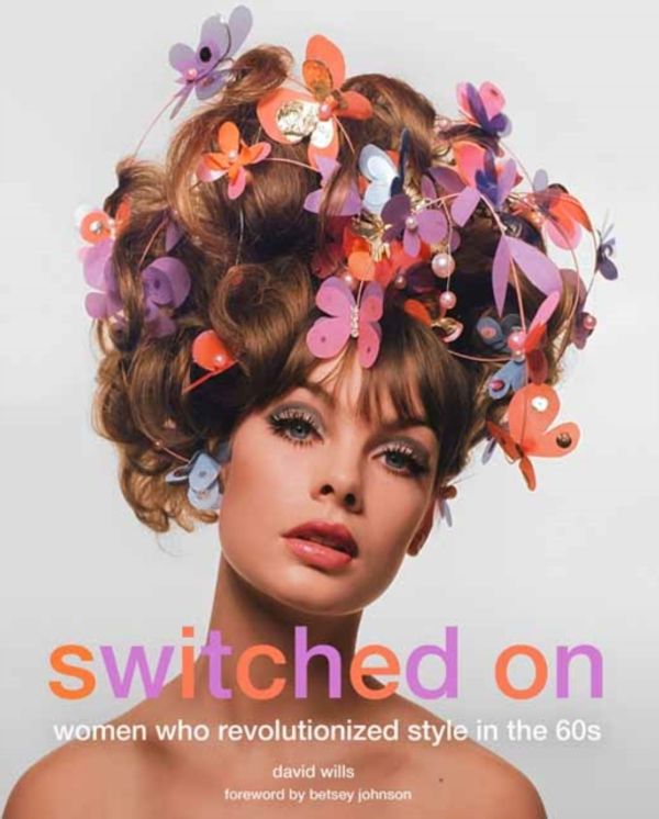 Cover Art for 9781681882611, Switched on: Women Who Revolutionized Style in the 60's by David Wills