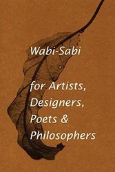 Cover Art for 8601400754887, Wabi-Sabi for Artists, Designers, Poets & Philosophers: For Artists, Designers, Poets and Designers by Leonard Koren