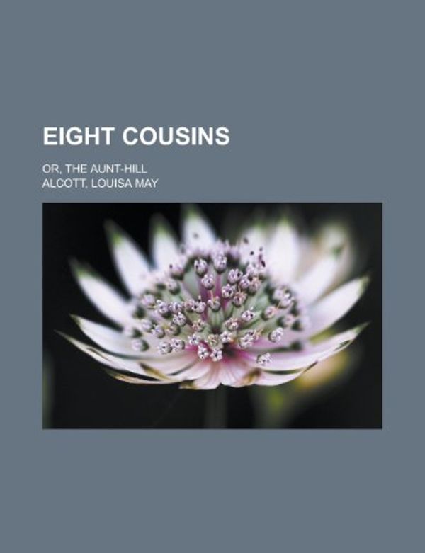 Cover Art for 9781459071940, Eight Cousins (Paperback) by Louisa May Alcott