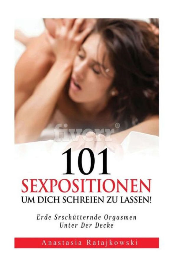 Cover Art for 9781717534989, 101 Sexpositionen Um Dich Schreinen zu Lassen!: Erde Srschutternde Orgasmen by Anastasia Ratajkowski