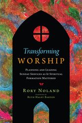 Cover Art for 9780830841721, Transforming Worship: Planning and Leading Sunday Services as If Spiritual Formation Mattered by Rory Noland