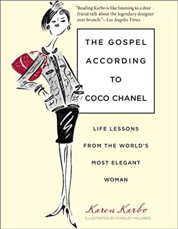 Cover Art for 9780762764150, The Gospel According to Coco Chanel: Life Lessons from the World’s Most Elegant Woman by Karen Karbo