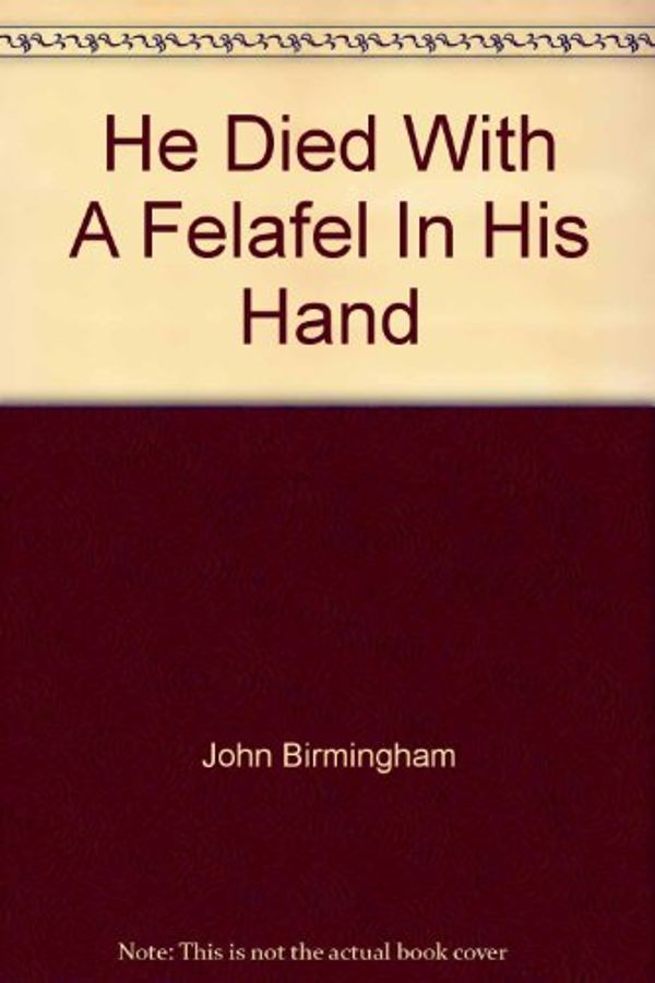 Cover Art for 9780646202082, He Died with a Felafel in His Hand by John Birmingham