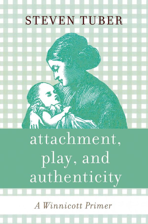 Cover Art for 9781461627524, Attachment, Play, and Authenticity by Steven Tuber