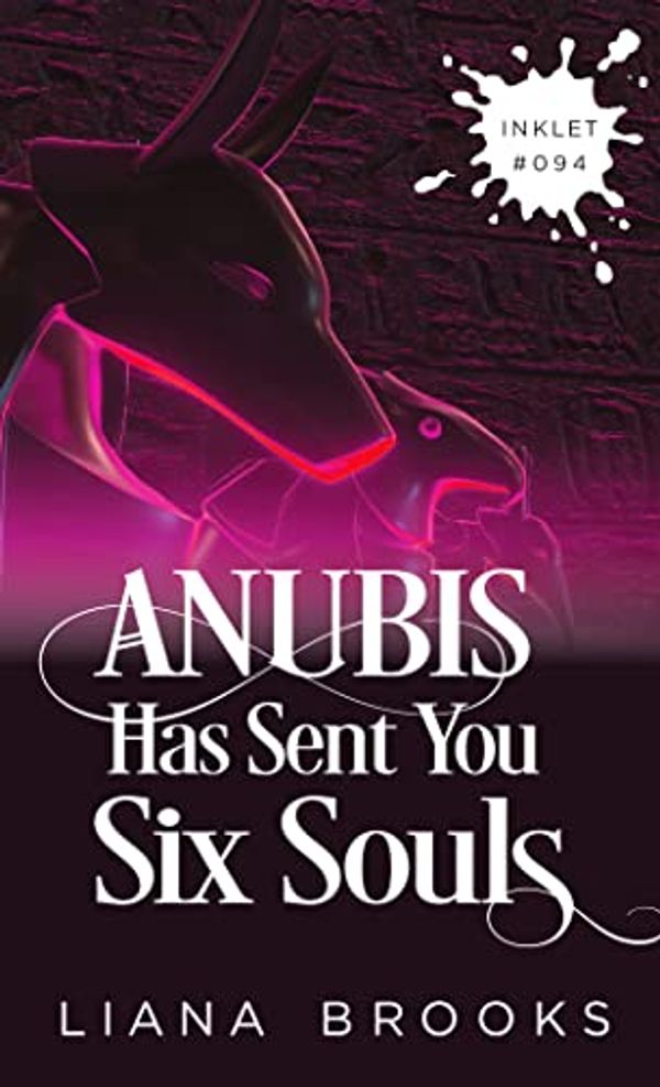 Cover Art for B0B6GFH5D1, Anubis Has Sent You Six Souls (Inklet) by Brooks, Liana