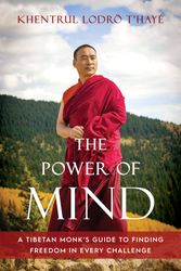 Cover Art for 9781645470878, The Power of Mind: A Tibetan Monk's Guide to Finding Freedom in Every Challenge by Khentrul Lodro T'haye