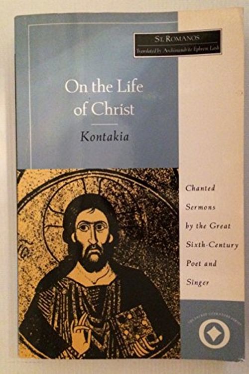 Cover Art for 9780761989882, On the Life of Christ: Chanted Sermons by the Great Sixth Century Poet and Singer St. Romanos (International Sacred Literature Trust) by St Romanos