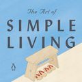 Cover Art for 9780143134046, The Art of Simple Living: 100 Daily Practices from a Japanese Zen Monk for a Lifetime of Calm and Joy by Shunmyo Masuno