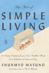 Cover Art for 9780143134046, The Art of Simple Living: 100 Daily Practices from a Japanese Zen Monk for a Lifetime of Calm and Joy by Shunmyo Masuno