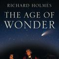 Cover Art for 9780007149520, Age Of Wonder: How The Romantic Generation Discovered The Beauty And Terror Of Science by Richard Holmes