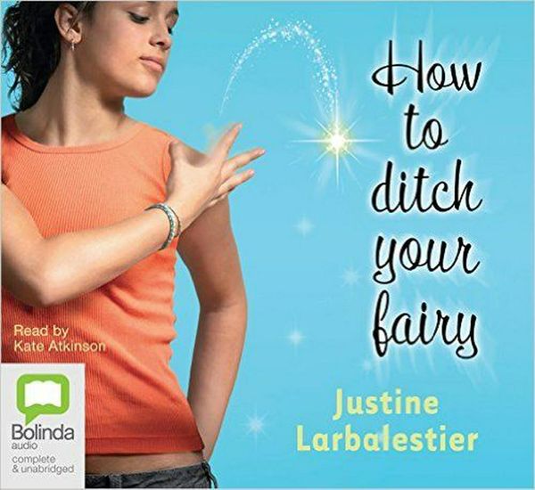 Cover Art for 9781743103715, How to Ditch Your Fairy (MP3) by Justine Larbalestier