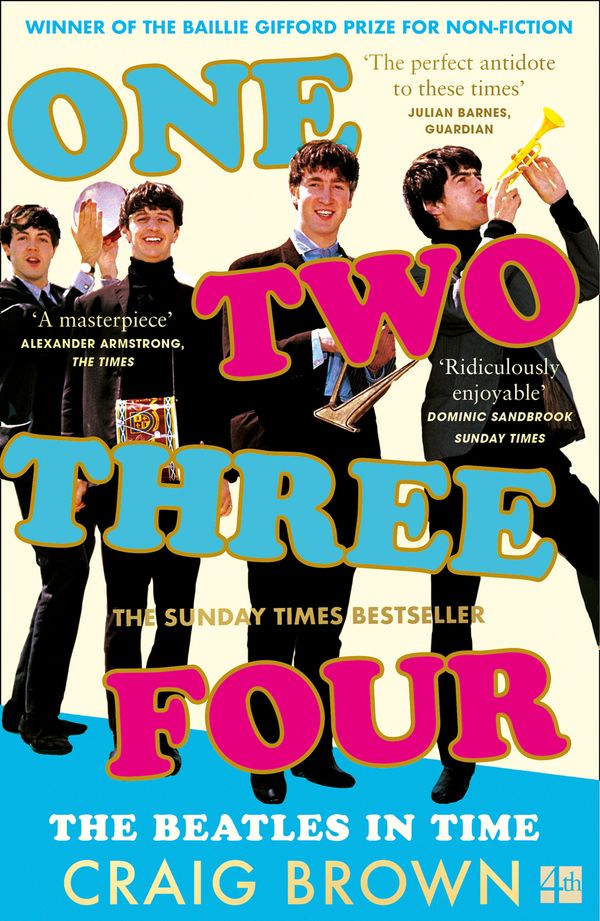Cover Art for 9780008340032, One Two Three Four: The Beatles in Time: : The Laugh Out Loud True Story of the World’s Most Popular Band by Craig Brown
