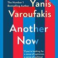 Cover Art for B0829Q9HFY, Another Now: Dispatches from an Alternative Present by Yanis Varoufakis