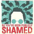 Cover Art for 0000330492292, So You've Been Publicly Shamed by Jon Ronson