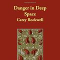 Cover Art for 9781406839586, Danger in Deep Space by Carey Rockwell