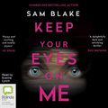 Cover Art for B081YXY9FX, Keep Your Eyes on Me by Sam Blake