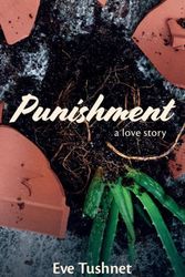Cover Art for 9781943383528, Punishment: A Love Story by Eve Tushnet