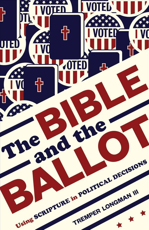Cover Art for 9780802877345, The Bible and the Ballot: Using Scripture in Political Decisions by Tremper Longman