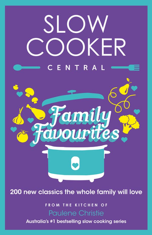 Cover Art for 9780733339233, Slow Cooker Family Favourites: 200 new classics the whole family will love by Paulene Christie