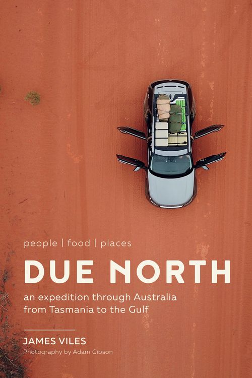 Cover Art for 9781760637293, Due North: An expedition through Australia from Tasmania to the Gulf by James Viles