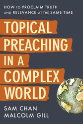 Cover Art for 9780310108900, Topical Preaching in a Complex World: How to Proclaim Truth and Relevance at the Same Time by Sam Chan, Malcolm Gill