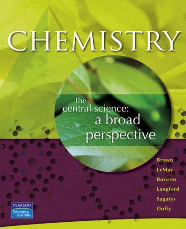 Cover Art for 9780733974595, Chemistry by Theodore E. Brown, H. Eugene LeMay, Bruce E. Bursten, Steve Langford, Dalius Sagatys, Neil Duffy