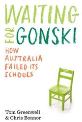 Cover Art for 9781742237268, Waiting for Gonski: How Australia failed its schools by Tom Greenwell, Chris Bonnor